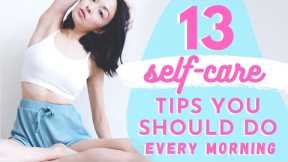 13 Self Care Tips You Should Do Every Morning!