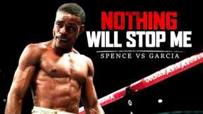 Errol Spence Jr. vs Danny Garcia - NOTHING WILL STOP ME