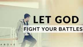 LET GOD FIGHT YOUR BATTLES | Let Go & Let God - Inspirational & Motivational Video