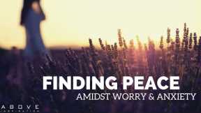 FINDING PEACE AMIDST WORRY & ANXIETY | Put It In God’s Hands - Inspirational & Motivational Video