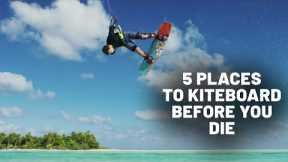 5 Incredible Places To Kiteboard Before You Die