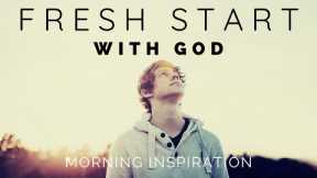 FRESH START WITH GOD | Put God First Every Day - Morning Inspiration to Motivate Your Day