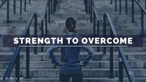 STRENGTH TO OVERCOME | Be Strong In The Lord - Inspirational & Motivational Video