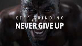 KEEP GRINDING & NEVER GIVE UP (Best Self Discipline Motivational Speech )