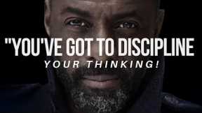 YOU'VE GOT TO DISCIPLINE YOUR THINKING! (Best Motivational Speech)
