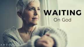 WAITING ON GOD | Trust God Is Working - Inspirational & Motivational Video