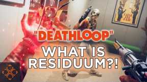 Deathloop Guide: Full Residuum Breakdown