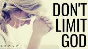 DON’T LIMIT GOD | We Serve A Limitless God - Inspirational & Motivational Video