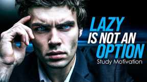 LAZY IS NOT AN OPTION - Best Study Compilation for Success and Students