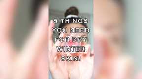 5 Things You Need For Dry, Winter Skin! ❄️⛄️