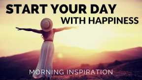 START YOUR DAY WITH HAPPINESS | Every Day Decide To Be Happy - Morning Inspiration To Motivate You