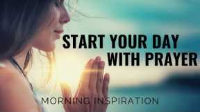 START YOUR DAY WITH PRAYER | Seek God First - Morning Inspiration To Motivate Your Day