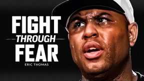 FIGHT THROUGH FEAR - Powerful Motivational Speech Video (Featuring Eric Thomas)