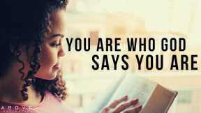 YOU ARE WHO GOD SAYS YOU ARE | Discover Who God Made You To Be - Inspirational & Motivational Video