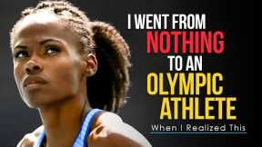 From NOTHING to OLYMPIC ATHLETE - The Motivational Video that Will Change Your Life