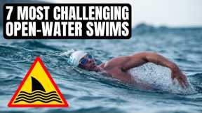 7 Most CHALLENGING Open-Water Swims