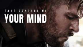 TAKE CONTROL OF YOUR MIND - Best Motivational Speech
