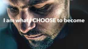 I AM what I CHOOSE to become - Best Motivational Speech