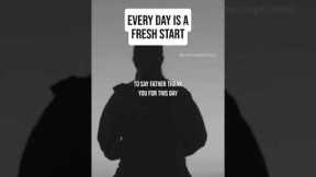 Every Day Is A Fresh Start - Morning Inspiration & Motivation