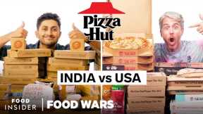 US vs India Pizza Hut | Food Wars | Food Insider