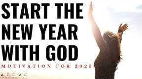 START THE NEW YEAR WITH GOD | 2023 New Year’s Motivation - 1 Hour Powerful Motivation