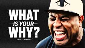 WHAT IS YOUR WHY? - Best Motivational Speech Video (Featuring Eric Thomas)