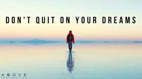DON'T QUIT ON YOUR DREAMS | Believe In Your Dreams Again - Inspirational & Motivational Video