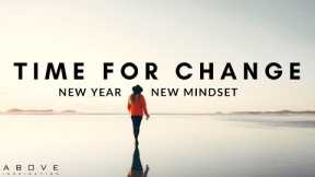 TIME FOR CHANGE | New Year, New Mindset - Inspirational & Motivational Video