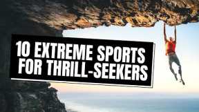10 Most EXTREME Sports for Adrenaline Junkies