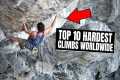 10 HARDEST Climbing Routes Worldwide