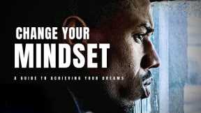 CHANGE YOUR MINDSET, CHANGE YOUR LIFE: A Guide to Achieving Your Dreams