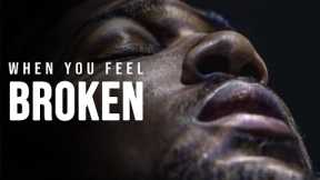 WHEN YOU FEEL BROKEN | Motivational Video 2023