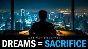 DREAMS REQUIRE SACRIFICES - Motivational Speech