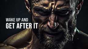 WAKE UP AND GET AFTER IT - Motivational Video