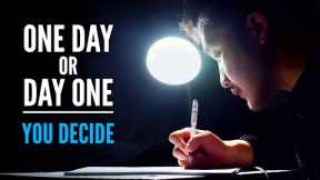 ONE DAY OR DAY ONE - Best Motivational Video for Success & Studying