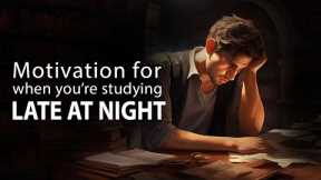 Motivation for When You're Studying Late at Night