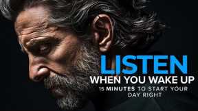 LISTEN WHEN YOU WAKE UP - 15 Minutes To Start Your Day Right! (Morning Motivational Speech)