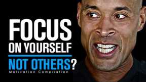 FOCUS ON YOURSELF NOT OTHERS? - Powerful Motivational Speech | David Goggins