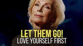 Louise Hay: LET THEM GO! Love Yourself FIRST - One of the Most Eye Opening Teachings!