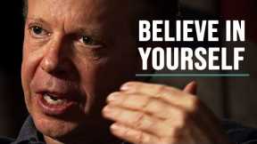 BELIEVE IN YOURSELF - Dr. Joe Dispenza Motivational Video