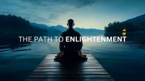 Most People See It Once It's Too Late - The Path To Enlightenment