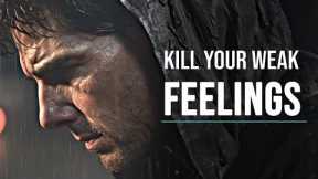 KILL YOUR WEAK FEELINGS. OVERCOME YOUR FEARS - Powerful Motivational Speech Video