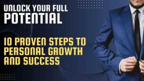 Unlock Your Full Potential: 10 Proven Steps to Personal Growth and Success