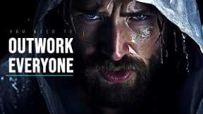 YOU NEED TO OUTWORK EVERYONE. KEEP TRYING HARD - Most Powerful Motivational Speech