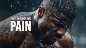 FIGHT THROUGH THE PAIN - Best Motivational Video for Success in Life