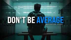 Don't Settle For AVERAGE! - Student Motivational Video