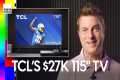 TCL’s $27,000 115-Inch TV, New