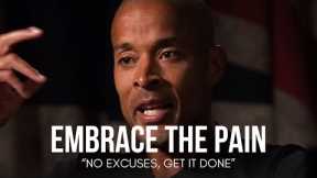 EMBRACE THE PAIN. NO EXCUSES, GET IT DONE - David Goggins Motivational Speech